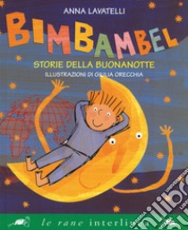 Bimbambel. Storie della buonanotte. Ediz. a colori libro di Lavatelli Anna