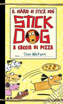 Stick Dog a caccia di pizza. Il diario di Stick Dog. Vol. 3 libro di Watson Tom