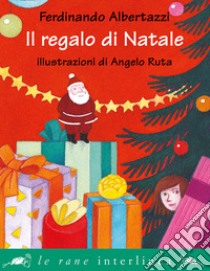 Il regalo di Natale. Ediz. illustrata libro di Albertazzi Ferdinando