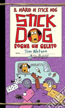 Stick dog sogna un gelato. Il diario di Stick Dog. Vol. 4 libro di Watson Tom