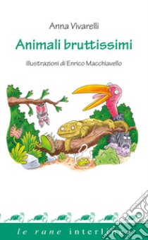 Animali bruttissimi libro di Vivarelli Anna