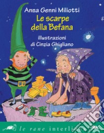 Le scarpe della Befana. Ediz. illustrata libro di Miliotti Anna Genni