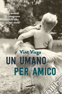 Un umano per amico libro di Virga Vint