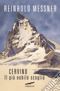 Cervino. Il più nobile scoglio libro di Messner Reinhold