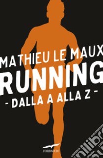 Running: dalla A alla Z libro di Le Maux Mathieu