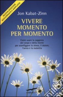 Vivere momento per momento libro di Kabat-Zinn Jon