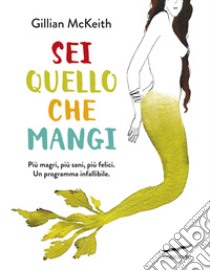 Sei quello che mangi. Nuova ediz. libro di McKeith Gillian