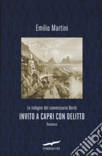 Invito a Capri con delitto. Le indagini del commissario Bertè libro di Martini Emilio