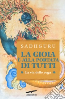 La gioia è alla portata di tutti. La via dello yoga libro di Sadhguru