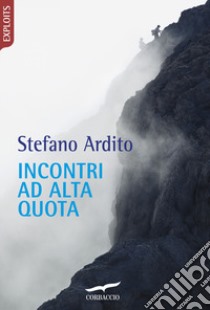 Incontri ad alta quota libro di Ardito Stefano