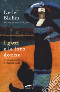 I gatti e le loro donne. Un'amicizia speciale in cinquanta quadri libro di Bluhm Detlef