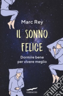 Il sonno felice. Dormire bene per vivere meglio libro di Rey Marc