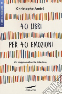 40 libri per 40 emozioni. Un viaggio nella vita interiore libro di André Christophe