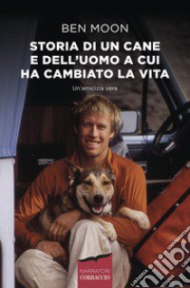 Storia di un cane e dell'uomo a cui ha cambiato la vita libro di Moon Ben