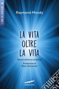 La vita oltre la vita. Ediz. ampliata libro di Moody Raymond A. jr.