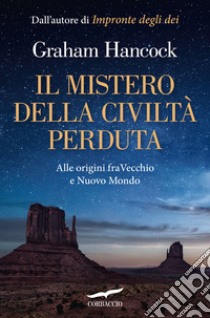 Il mistero della civiltà perduta. Alle origini fra Vecchio e Nuovo Mondo libro di Hancock Graham