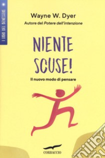 Niente scuse! Il nuovo modo di pensare libro di Dyer Wayne W.