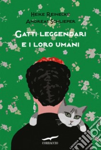 Gatti leggendari e i loro umani libro di Reinecke Heike; Schlieper Andreas