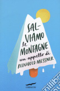 Salviamo le montagne. Un appello di Reinhold Messner libro di Messner Reinhold