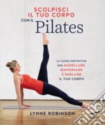 Scolpisci il tuo corpo con il pilates libro di Robinson Lynne