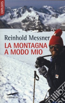 La montagna a modo mio. Nuova ediz. libro di Messner Reinhold; Märtin R. (cur.)