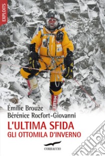 L'ultima sfida. Gli ottomila d'inverno libro di Brouze Émilie; Rocfort-Giovanni Bérénice