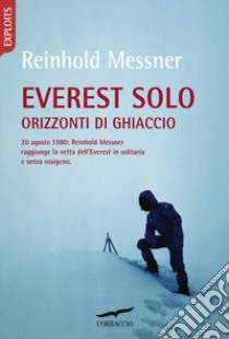 Everest solo. Orizzonti di ghiaccio libro di Messner Reinhold