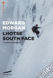 Lhotse South Face. La parete leggendaria libro di Morgan Edward