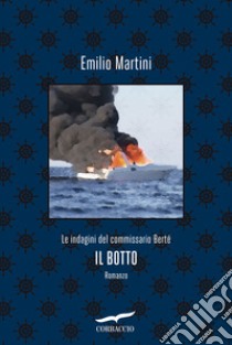 Il botto. Le indagini del commissario Bertè libro di Martini Emilio