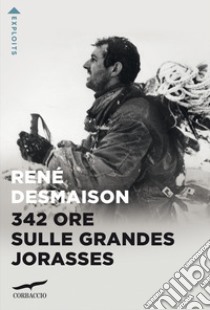 342 ore sulle Grandes Jorasses libro di Desmaison René