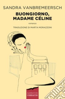 Buongiorno, madame Céline libro di Vanbremeersch Sandra