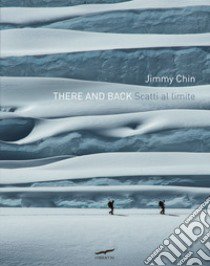 There and back. Scatti al limite. Ediz. illustrata libro di Chin Jimmy