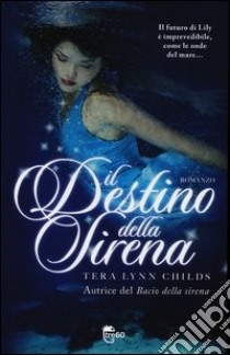 Il destino della sirena libro di Childs Tera Lynn