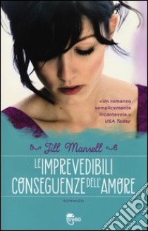 Le imprevedibili conseguenze dell'amore libro di Mansell Jill