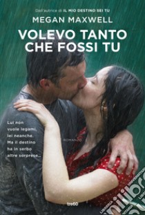 Volevo tanto che fossi tu libro di Maxwell Megan