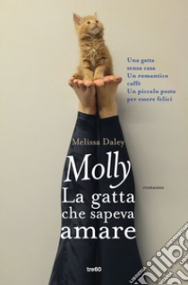 Molly. La gatta che sapeva amare libro di Daley Melissa