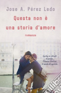 Questa non è una storia d'amore libro di Perez Ledo Josè A.