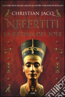 Nefertiti. La regina del sole libro di Jacq Christian