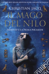 Il mago del Nilo. Imhotep e la prima piramide libro di Jacq Christian