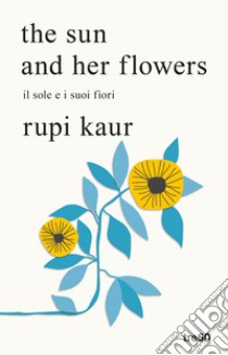 The sun and her flowers. Il sole e i suoi fiori libro di Kaur Rupi