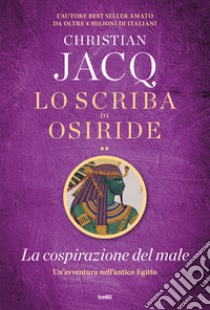 La cospirazione del male. Lo scriba di Osiride libro di Jacq Christian