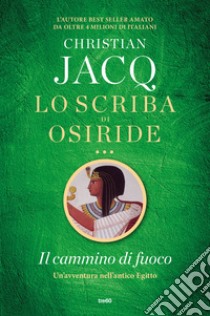 Il cammino di fuoco. Lo scriba di Osiride libro di Jacq Christian