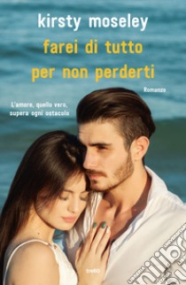 Farei di tutto per non perderti libro di Moseley Kirsty