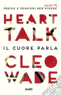 Heart talk. Il cuore parla libro di Wade Cleo