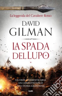 La spada del lupo. La leggenda del Cavaliere Rosso libro di Gilman David