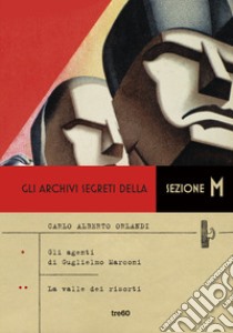 Gli archivi segreti della sezione M: Gli agenti di Guglielmo Marconi-La valle dei risorti libro di Orlandi Carlo Alberto