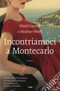 Incontriamoci a Montecarlo libro di Gaynor Hazel; Webb Heather