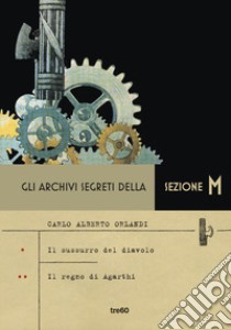 Gli archivi segreti della sezione M: Il sussurro del diavolo-Il segreto di Agarthi libro di Orlandi Carlo Alberto