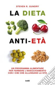 La dieta anti-età. Un programma alimentare per fermare l'invecchiamento con i cibi che allungano la vita libro di Gundry Steven R.