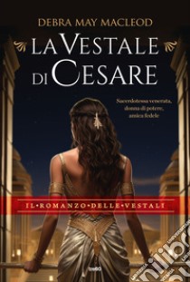 La vestale di Cesare libro di Macleod Debra May